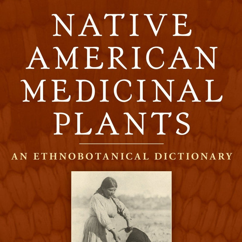 Book - Native American Medicinal Plants - An Ethnobotanical Dictionary by Daniel E. Moerman