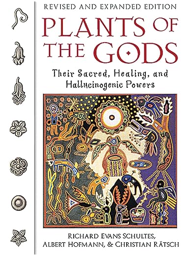 Plants of the Gods: Their Sacred, Healing, and Hallucinogenic Powers by Richard Evan Schultes, Albert Hoffman & Christian Rätsch