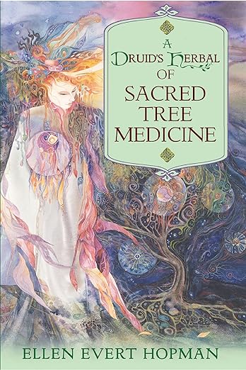 A Druid's Herbal of Sacred Tree Medicine by Ellen Evert Hopman