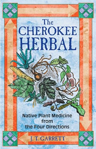 Book- The Cherokee Herbal: Native Plant Medicine from the Four Directions by J.T. Garrett