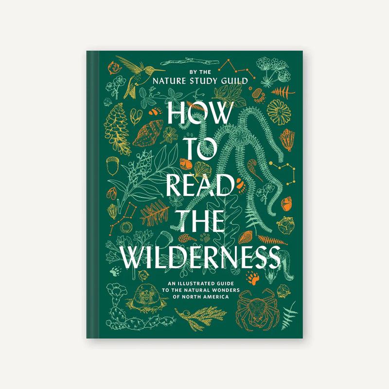 How to Read the Wilderness: An Illustrated Guide to the Natural Wonders of North America by Nature Study Guild