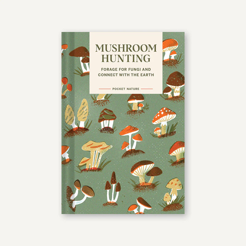 Pocket Nature: Mushroom Hunting Forage for Fungi and Connect with the Earth by Emily Han ; Gregory Han