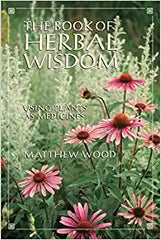 The Book of Herbal Wisdom: Using Plants as Medicines by Matthew Wood