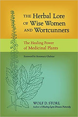 The Herbal Lore of Wise Women and Wortcunners: The Healing Power of Medicinal Plants by Wolf D. Storl