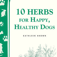 Book - 10 Herbs for Happy, Healthy Dogs by Kathleen Brown