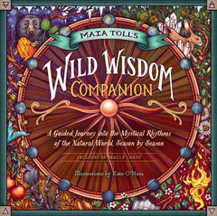 Book and Deck - Maia Toll’s Wild Wisdom Companion - A Guided Journey into the Mystical Rhythms of the Natural World, Season by Season