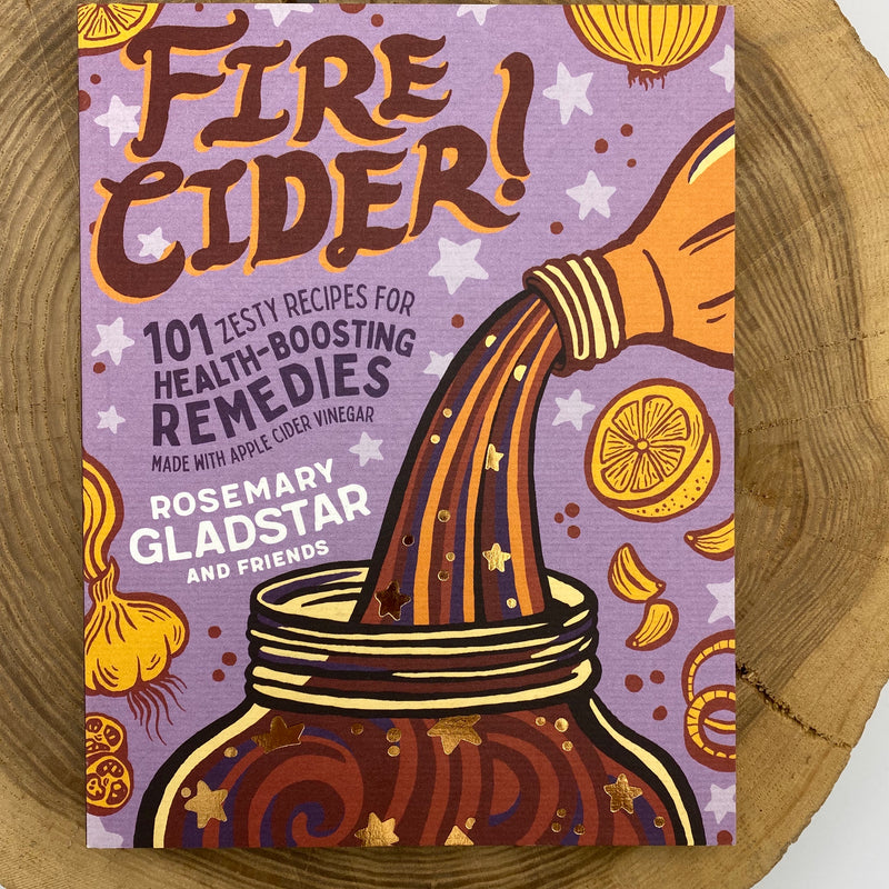 Book - Fire Cider - 101 Zesty Recipes by Rosemary Gladstar and Friends