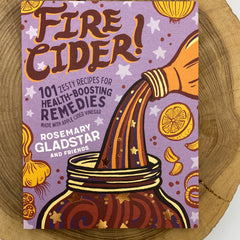 Book - Fire Cider - 101 Zesty Recipes by Rosemary Gladstar and Friends