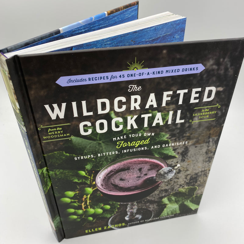 Book - Wildcrafted Cocktail - Make Your Own Foraged Syrups, Bitters, Infusions, and Garnishes by Ellen Zachos
